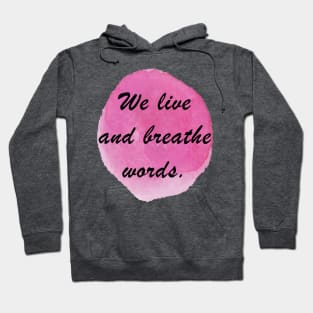 WE LIVE AND BREATHE WORDS Hoodie